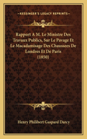 Rapport A M. Le Ministre Des Travaux Publics, Sur Le Pavage Et Le Macadamisage Des Chaussees De Londres Et De Paris (1850)