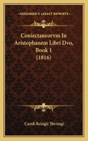 Coniectaneorvm In Aristophanem Libri Dvo, Book 1 (1816)