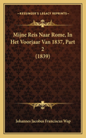 Mijne Reis Naar Rome, In Het Voorjaar Van 1837, Part 2 (1839)