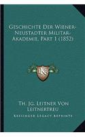 Geschichte Der Wiener-Neustadter Militar-Akademie, Part 1 (1852)