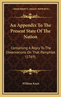An Appendix To The Present State Of The Nation: Containing A Reply To The Observations On That Pamphlet (1769)