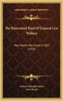 The Benevolent Raid Of General Lew Wallace: How Mexico Was Saved In 1864 (1914)(English)