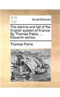 The Decline and Fall of the English System of Finance. by Thomas Paine, ... Eleventh Edition.