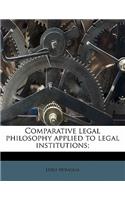 Comparative legal philosophy applied to legal institutions;
