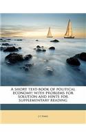 A Short Text-Book of Political Economy; With Problems for Solution and Hints for Supplementary Reading