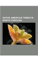 Native American Tribes in North Carolina: Cherokee, Tuscarora People, Coharie, Lumbee, Natchez People, Waccamaw Siouan, Joara, Haliwa-Saponi, Occaneec(English)