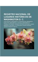 Registro Nacional de Lugares Historicos de Washington D. C.: Casa Blanca, Monumento a Washington, Residencia Ejecutiva, Monumento a Lincoln