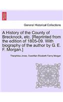 History of the County of Brecknock, etc. [Reprinted from the edition of 1805-09. With biography of the author by G. E. F. Morgan.]