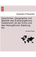 Geschichte, Geographie Und Statistik Des Erzherzogthums Oesterreich OB Der Enns Und Des Herzogthums Salzburg, Etc. Erster Theil