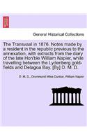 The Transvaal in 1876. Notes Made by a Resident in the Republic Previous to the Annexation, with Extracts from the Diary of the Late Hon'ble William Napier, While Travelling Between the Lydenberg Gold-Fields and Delagoa Bay. [By] D. M. D.