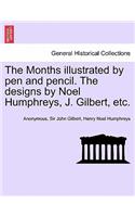 Months Illustrated by Pen and Pencil. the Designs by Noel Humphreys, J. Gilbert, Etc.