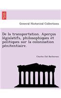 de La Transportation. Aperc Us Le Gislatifs, Philosophiques Et Politiques Sur La Colonisation Pe Nitentiaire.