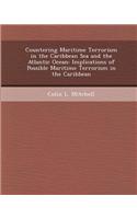 Countering Maritime Terrorism in the Caribbean Sea and the Atlantic Ocean: Implications of Possible Maritime Terrorism in the Caribbean