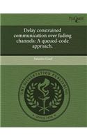 Delay Constrained Communication Over Fading Channels: A Queued-Code Approach