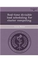 Real-Time Divisible Load Scheduling for Cluster Computing: (English)