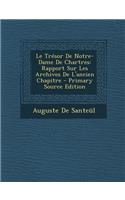 Le Tresor de Notre-Dame de Chartres: Rapport Sur Les Archives de L'Ancien Chapitre