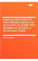Famous Beauties of Two Reigns; Being an Account of Some Fair Women of Stuart & Georgian Times