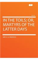 In the Toils; Or, Martyrs of the Latter Days