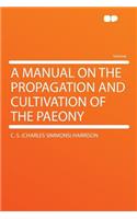 A Manual on the Propagation and Cultivation of the Paeony