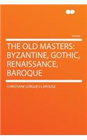 The Old Masters: Byzantine, Gothic, Renaissance, Baroque