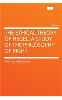 The Ethical Theory of Hegel; A Study of the Philosophy of Right