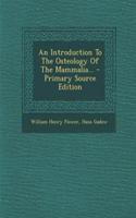 An Introduction to the Osteology of the Mammalia... - Primary Source Edition
