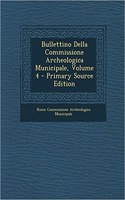 Bullettino Della Commissione Archeologica Municipale, Volume 4 - Primary Source Edition