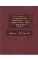 Constitutional Dictatorshipcrisis Government in the Modern Democracies - Primary Source Edition