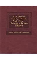 The Weaver Family of New York City - Primary Source Edition
