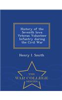 History of the Seventh Iowa Veteran Volunteer Infantry During the Civil War - War College Series