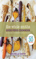 The Whole Smiths Good Food Cookbook