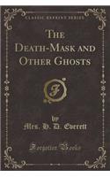The Death-Mask and Other Ghosts (Classic Reprint)