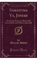 Samantha Vs, Josiah: Being the Story of a Borrowed Automobile and What Came of It (Classic Reprint)(English)