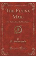 The Flying Mail: The Railroad and the Churchyard (Classic Reprint)