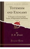 Totemism and Exogamy, Vol. 2 of 4: A Treatise on Certain Early Forms, of Superstition and Society (Classic Reprint)(English)