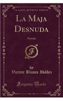 La Maja Desnuda: Novela (Classic Reprint)