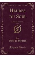 Heures Du Soir, Vol. 3: Livre Des Femmes (Classic Reprint)