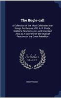 Bugle-call: A Collection of the Most Celebrated war Songs, for the use of G. A. R. Posts, Soldier's Reunions, etc., and Intended Also as A Souvenir of the Music