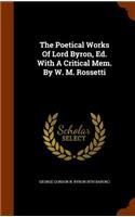 The Poetical Works of Lord Byron, Ed. with a Critical Mem. by W. M. Rossetti: (English)