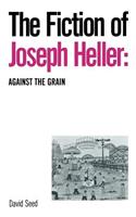 Fiction of Joseph Heller: Against the Grain