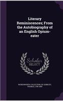 Literary Reminiscences; From the Autobiography of an English Opium-Eater
