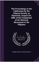 Proceedings at the Celebration by the Pilgrim Society, at Plymouth, August 1St, 1889, of the Completion of the National Monument to the Pilgrims