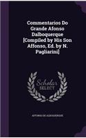 Commentarios Do Grande Afonso Dalboquerque [Compiled by His Son Affonso, Ed. by N. Pagliarini]: (English)