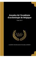 Annales de l'Académie d'archéologie de Belgique; Tome 10-11