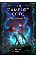 The Camelot Code, Book 1: The Once and Future Geek