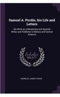 Samuel A. Purdie, his Life and Letters