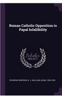 Roman Catholic Opposition to Papal Infallibility