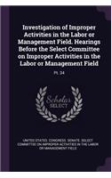 Investigation of Improper Activities in the Labor or Management Field. Hearings Before the Select Committee on Improper Activities in the Labor or Management Field: Pt. 34