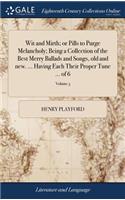 Wit and Mirth; or Pills to Purge Melancholy; Being a Collection of the Best Merry Ballads and Songs, old and new. ... Having Each Their Proper Tune ... of 6; Volume 3