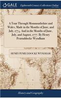 A Tour Through Monmouthshire and Wales, Made in the Months of June, and July, 1774. and in the Months of June, July, and August, 1777. by Henry Penruddocke Wyndham